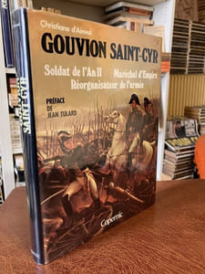GOUVION SAINT-CYR Soldat de l'An II - Maréchal d'Empire - Réorganisateur de l'armée