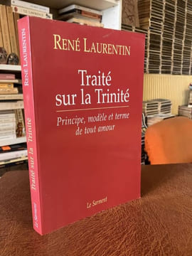 Traité sur la Trinité. Principe modèle et terme de tout amour. Testament spirituel. LAURENTIN René - [Religion]