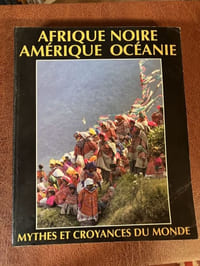 Afrique Noire, Amérique, Océanie. Mythes et croyances du monde