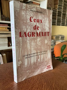  CEUX DE LAGRAULET. La vie quotidienne d'une famille de paysans Landais (1870-1914)  . LESHAURIS Pierre - [Landes]