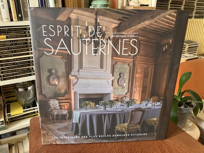 ESPRIT DE SAUTERNES. Les intèrieurs des plus belles demeures viticoles 