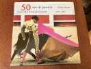 50 ANS DE PASSION. Souvenirs d'un aficionado 1953-2003. DUPUY Pierre - [Tauromachie]