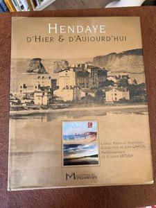 HENDAYE D'HIER ET D'AUJOURD'HUI Cartes postales anciennes collection de Jean Garcia Photographies de Jacques Artola