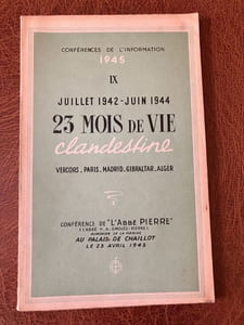 Conférences de l'Information 1945. IX - Juillet 1942 - Juin 1944 23 MOIS de VIE CLANDESTINE. Vercors - Paris - Madrid - Gibraltar - Alger. Conférence de "L'Abbé PIERRE" (L'Abbé H. A. Gouès Pierre) Aumonier de la Marine. Au Palais de Chaillot le 23 Avril 1945