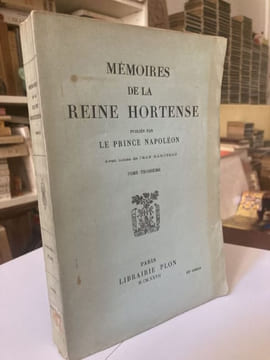 Mémoires de la Reine Hortense publiés par le Prince Napoléon. BEAUHARNAIS Hortense de - [Napoléon III]