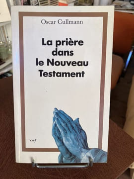 La prière dans le Nouveau Testament. Essai de réponse à des questions contemporaines. CULLMANN Oscar - [Théologie]