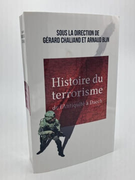 Histoire du Terrorisme de l'Antiquité à Daech. CHALIAND Gérard - BLIN Arnaud sous la direction de
