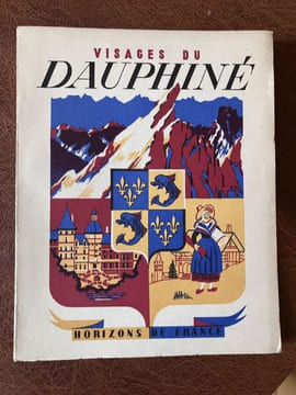 Visages du Dauphiné. VEYRET Paul - AVEZOU R. - FERNANDAT René - VAILLANT Pierre - HAMON Paul - GAILLARD Georges