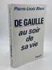 DE GAULLE au soir de sa vie . BLANC Pierre-Louis - [G&eacute;n&eacute;ral De Gaulle]