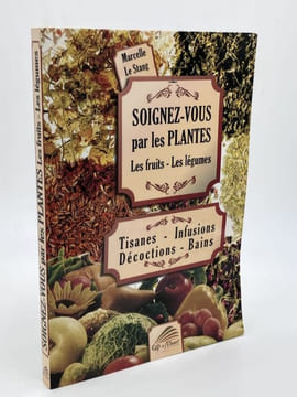 SOIGNEZ-VOUS PAR LES PLANTES. Les fruits - les légumes. Tisanes - Infusions - Décoctions - Bains. LE STANG Marcelle