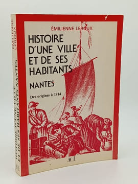  Histoire d'une ville et de ses habitants Nantes . Tome 1. des origines à 1914. 2.. LEROUX Emilienne - [Bretagne]