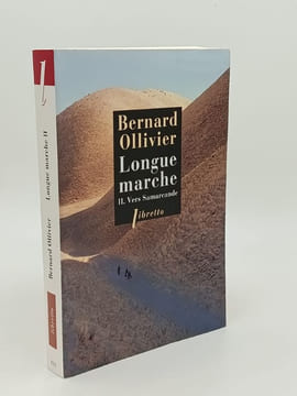 LONGUE MARCHE. I Traverser l'Anatolie - II Vers Samarcande - III Le Vent des steppes. OLLIVIER Bernard