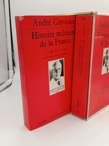 Histoire Militaire de la France - T1 Des origines à 1715 - T2 de 1715 à 1871 - T3 De 1871 à 1940 - T4 de 1940 à nos jours