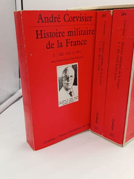 Histoire Militaire de la France - T1 Des origines à 1715 - T2 de 1715 à 1871 - T3 De 1871 à 1940 - T4 de 1940 à nos jours. CORVISIER André - ...