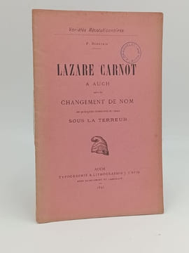 LAZARE CARNOT à Auch suivi du Changement de nom de quelques communes du Gers sous la terreur. Bénétrix P.