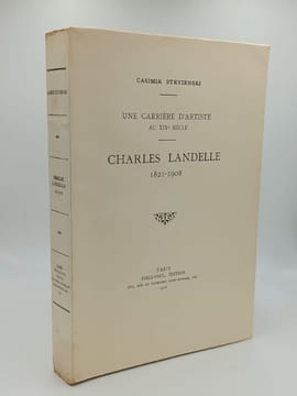 Une carrière d'artiste au XIXe siècle. CHARLES LANDELLE 1821-1908. STRYIENSKI Casimir - LANDELLE Charles