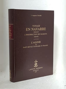 Voyage en Navarre pendant l'insurrection des Basques (1830-1835) Avec une préface de Pierre Bidart - L'Agonie du parti révolutionnaire en France. Lettre à Monsieur Jacques Laffitte