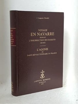 Voyage en Navarre pendant l'insurrection des Basques (1830-1835) Avec une préface de Pierre Bidart - L'Agonie du parti révolutionnaire en France. ...