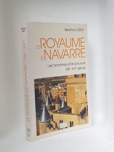Le royaume de Navarre. Les hommes et le pouvoir XIIIe-XVe siècle 