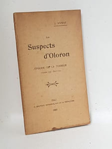 Les suspects d'Oloron. Episode de la terreur Octobre 1793 - Mars 1794