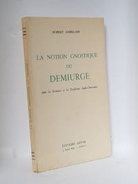 La notion gnostique du démiurge dans les Ecritures et les Traditions Judéo-Chrétiennes