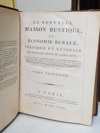 LA NOUVELLE MAISON RUSTIQUE ou économie rurale pratique et générale de tous les biens de campagne. Nouvelle édition, entièrement refondue, considérablement augmentée, et mise en ordre, d'après les expériences les plus sûres, les auteurs les plus estimés, les mémoires et les procédés de cultivateurs, amateurs et artistes, chacun dans les parties qui les concernent. Avec 60 figures TOME TROISIEME