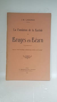 LA FONDATION DE LA BASTIDE DE BRUGES EN BEARN