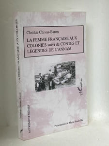 LA FEMME FRANCAISE AUX COLONIES suivie de Contes et légendes de l'Annam