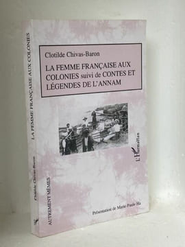 LA FEMME FRANCAISE AUX COLONIES suivie de Contes et légendes de l'Annam. Chivas-Baron Clotilde