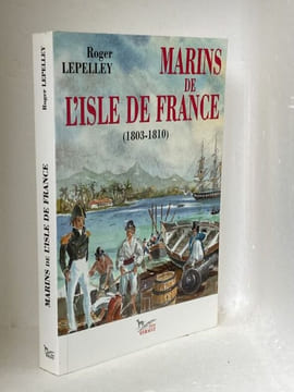 Marins de l'Isle de France (1803-1810).  - [Marine - Normandie - Cherbourg] - LEPELLEY Roger