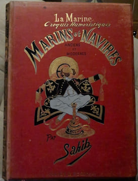 La Marine, Croquis humoristiques. Marins et Navires anciens et modernes . OUvrage illustré de 200 dessins dans le texte et de huit aquarelles hors ...