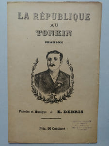 WENZEL Léopold de. A la mémoire d’Henry Rivière. La Tonkinoise, Marche pas-redoublé. Musique de Léopold de Wenzel. Paroles de Georges Grisier. Crée par Melle Juana à l’Eldorado et Melle Levya au Gd Concert Parisien. / DEBRIS E. La République au Tonkin. Chanson. Paroles et Musique de E. Debris.