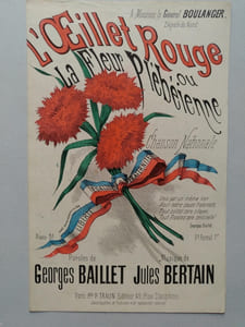 A Monsieur le Général Boulanger, député du Nord. L’œillet Rouge ou la Fleur Plébéienne. Chanson Nationale. Paroles de Georges Baillet, Musique de Jules Bertain.