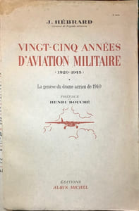 Vingt-cinq années d'aviation militaire (1920-1945). Préface de Henri Bouché. Tome I. La Genèse du drame aérien de 1940. Tome II. La Guerre aérienne 1939-1945.