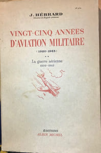Vingt-cinq années d'aviation militaire (1920-1945). Préface de Henri Bouché. Tome I. La Genèse du drame aérien de 1940. Tome II. La Guerre aérienne 1939-1945.