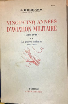 Vingt-cinq années d'aviation militaire (1920-1945). Préface de Henri Bouché. Tome I. La Genèse du drame aérien de 1940. Tome II. La Guerre aérienne ...