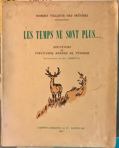 Les temps ne sont plus… Souvenirs de vingt-cinq années de Vénerie. Illustrations de Guy Arnoux.