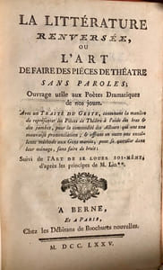 La littérature renversée, ou L'art de faire des pièces de théâtre sans paroles; Ouvrage utile aux Poètes Dramatiques de nos jours. Avec un Traité du geste, contenant la manière de représenter les pièces de théâtre à l'aide des bras et des jambes, pour la commodité des Acteurs qui ont une mauvaise prononciation; & offrant en outre une excellente méthode aux gens mariés pour se quereller dans leur ménage sans faire de bruit; suivi de L'art de se louer soi-même, d'après les principes de M. Lin**.