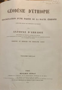 Géodésie d'une partie de la haute Ethiopie par Antoine d'Abbadie correspondant de l'Institut (Académie des sciences) membre correspondant de l'Académie de Toulouse et de l'association britannique pour l'avancement des sciences . Vérifiée et rédigée par Rodolphe Radau. Deuxième fascicule et Troisème fascicule.
