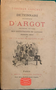 Dictionnaire historique d'argot. Septième édition des Excentricités du langage considérablement augmentée et mise à la hauteur des révolutions du jour.