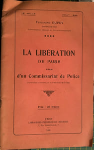 Août 1944. La Libération de Paris vue d'un Commissariat de Police (Publication autorisée par la Préfecture de Police). 