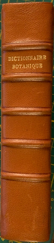 Dictionnaire botanique et pharmaceutique contenant les principales propriétés des minéraux, des végétaux et des animaux... avec les préparations de pharmacie, internes et externes... Par *** .