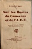 Sur les routes du Cameroun et de l'A. E. F.  Préface de M. Gratien Candace, député, sous-secrétaire d'État aux colonies.. RONDET-SAINT Maurice.