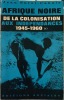 Afrique noire. De la colonisation aux indépendances (1945 - 1960). I. Crise du système colonial et capitalisme monopoliste d'Etat.. Suret - Canale ...