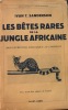 Les bêtes rares de la jungle africaine. Mon expédition zoologique au Cameroun. Traduction française de S. Campaux. Ave 32 dessins de l'auteur.. ...