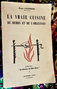 La vraie cuisine du Berry et de l'Orléanais. Préface de + Charles Bros, Père supérieur du Docte Collège des Frères en Gueule.