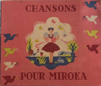 Chansons pour Miroka, imaginées par Edmée Arma, parolées par Jean Lançois, mises en images par Maurice Tranchant, sur des musiques de Paul Arma.