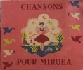 Chansons pour Miroka, imaginées par Edmée Arma, parolées par Jean Lançois, mises en images par Maurice Tranchant, sur des musiques de Paul Arma.. Arma ...