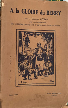 A la Gloire du Berry, publié par Georges Lubin, avec la collaboration de littérateurs et d'artistes berrichons.. LUBIN Georges (publié par).