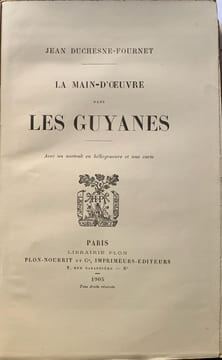 La main-d'œuvre dans les Guyanes. Avec un portrait en héliogravure et une carte.. DUCHESNE-FOURNET Jean.